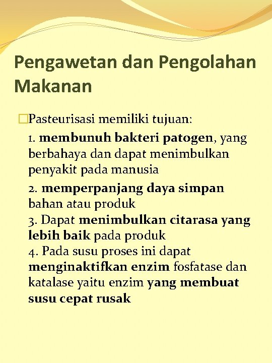 Pengawetan dan Pengolahan Makanan �Pasteurisasi memiliki tujuan: 1. membunuh bakteri patogen, yang berbahaya dan