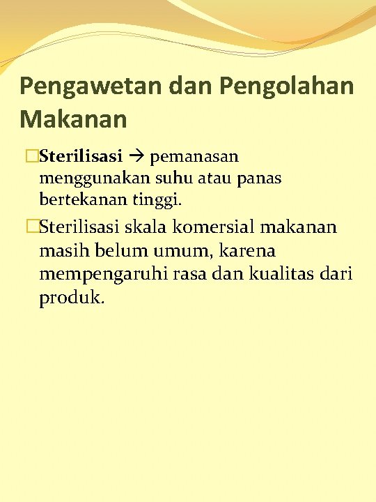 Pengawetan dan Pengolahan Makanan �Sterilisasi pemanasan menggunakan suhu atau panas bertekanan tinggi. �Sterilisasi skala