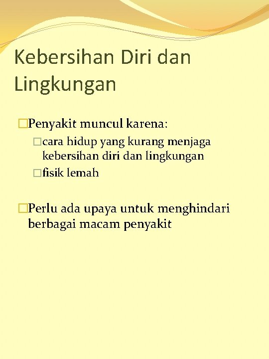 Kebersihan Diri dan Lingkungan �Penyakit muncul karena: �cara hidup yang kurang menjaga kebersihan diri