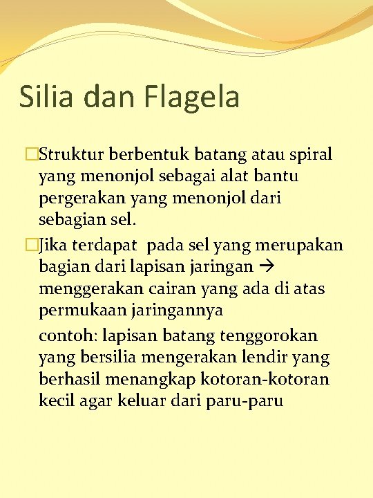 Silia dan Flagela �Struktur berbentuk batang atau spiral yang menonjol sebagai alat bantu pergerakan