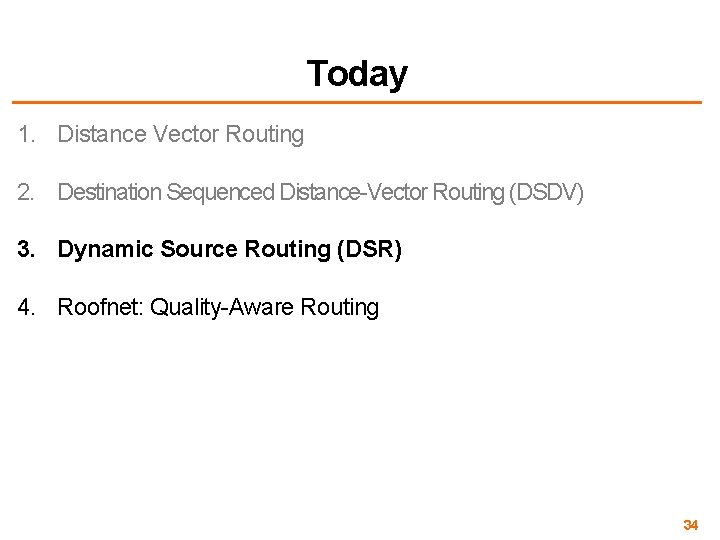 Today 1. Distance Vector Routing 2. Destination Sequenced Distance-Vector Routing (DSDV) 3. Dynamic Source