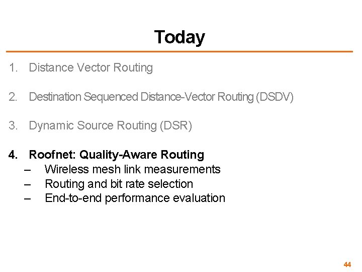 Today 1. Distance Vector Routing 2. Destination Sequenced Distance-Vector Routing (DSDV) 3. Dynamic Source