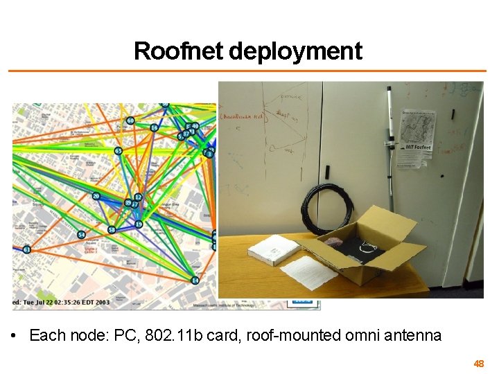 Roofnet deployment • Each node: PC, 802. 11 b card, roof-mounted omni antenna 48
