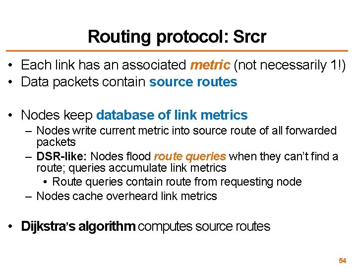 Routing protocol: Srcr • Each link has an associated metric (not necessarily 1!) •