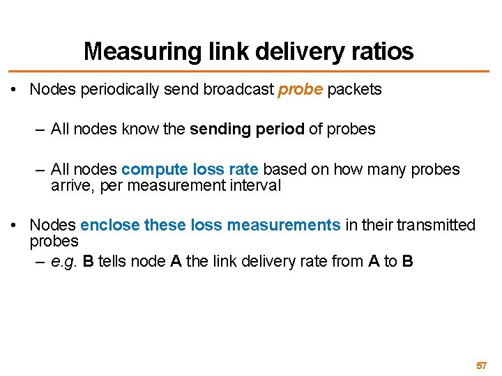 Measuring link delivery ratios • Nodes periodically send broadcast probe packets – All nodes