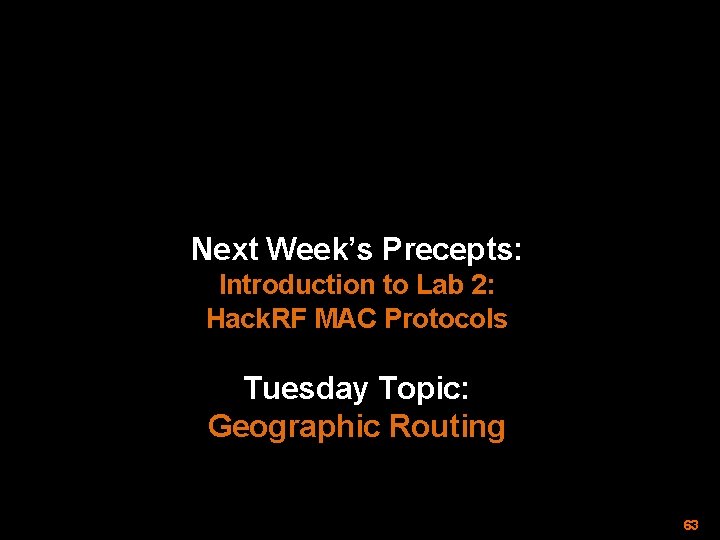 Next Week’s Precepts: Introduction to Lab 2: Hack. RF MAC Protocols Tuesday Topic: Geographic