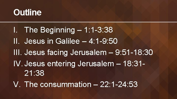 Outline I. The Beginning – 1: 1 -3: 38 II. Jesus in Galilee –
