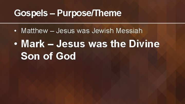 Gospels – Purpose/Theme • Matthew – Jesus was Jewish Messiah • Mark – Jesus