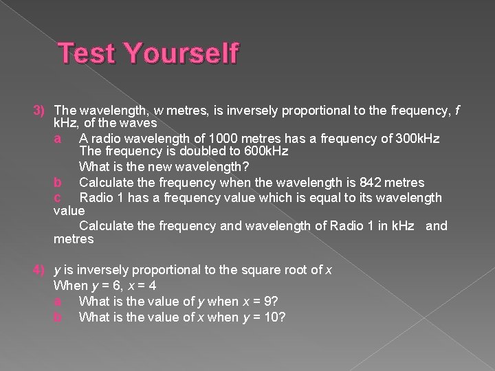 Test Yourself 3) The wavelength, w metres, is inversely proportional to the frequency, f