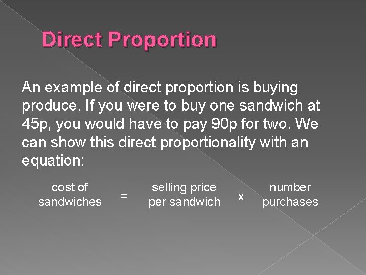Direct Proportion An example of direct proportion is buying produce. If you were to