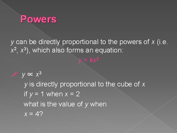 Powers y can be directly proportional to the powers of x (i. e. x