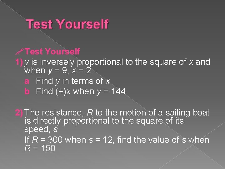 Test Yourself 1) y is inversely proportional to the square of x and when