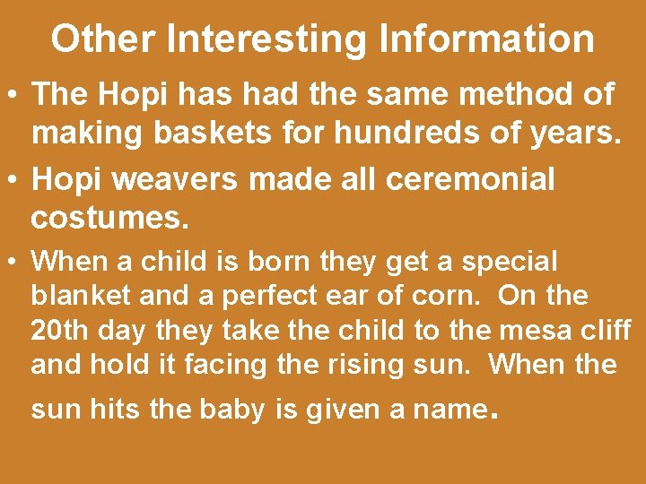 Other Interesting Information • The Hopi has had the same method of making baskets