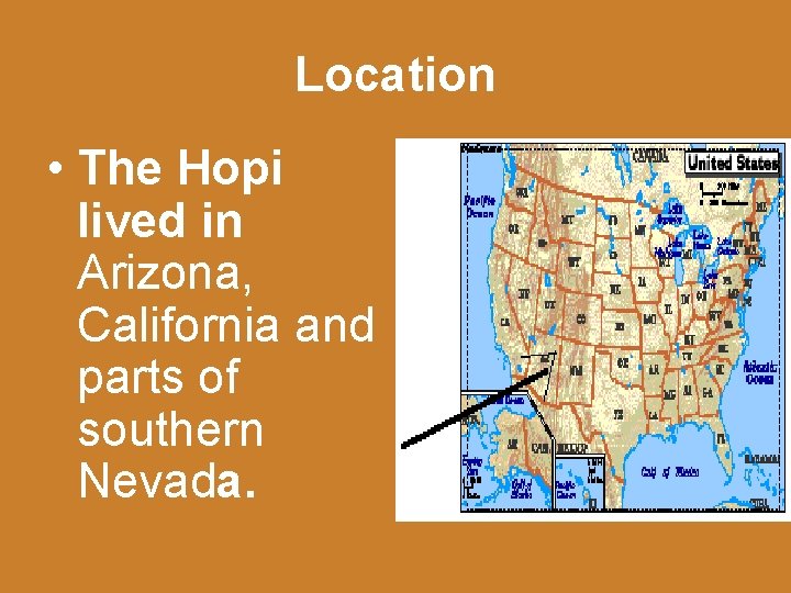 Location • The Hopi lived in Arizona, California and parts of southern Nevada. 