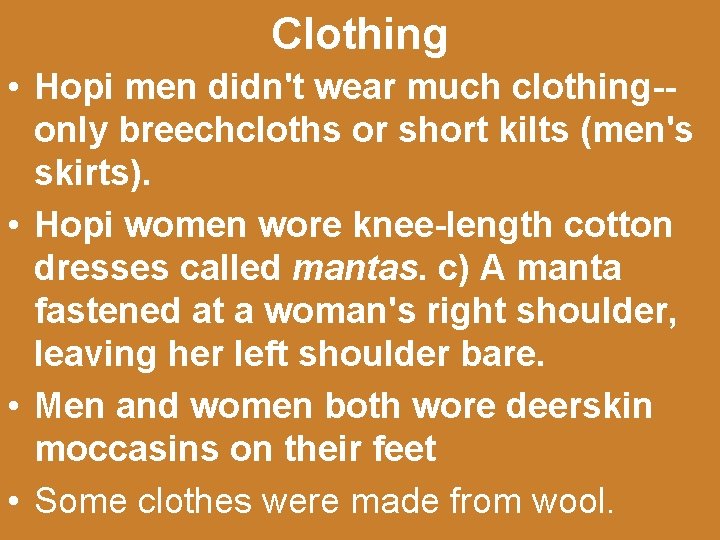 Clothing • Hopi men didn't wear much clothing-only breechcloths or short kilts (men's skirts).