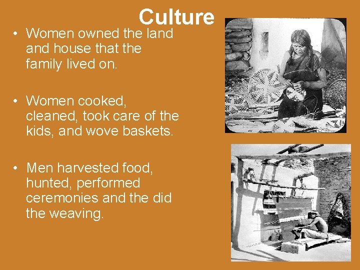 Culture • Women owned the land house that the family lived on. • Women