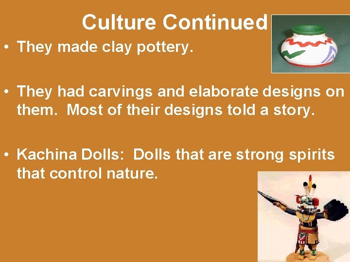 Culture Continued • They made clay pottery. • They had carvings and elaborate designs