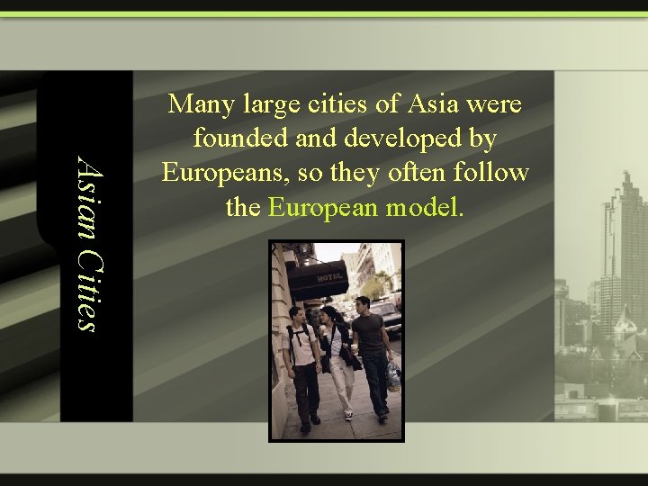 Asian Cities Many large cities of Asia were founded and developed by Europeans, so