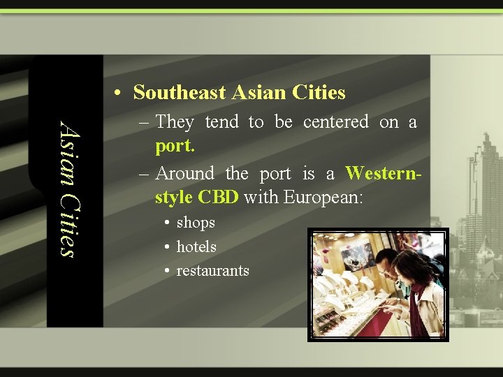  • Southeast Asian Cities – They tend to be centered on a port.