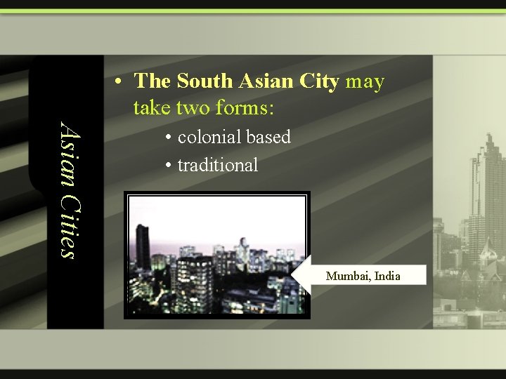  • The South Asian City may take two forms: Asian Cities • colonial