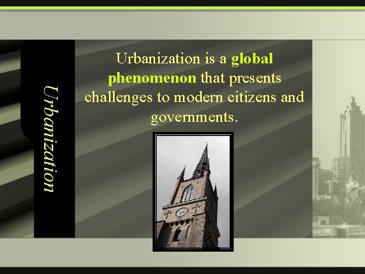 Urbanization is a global phenomenon that presents challenges to modern citizens and governments. 