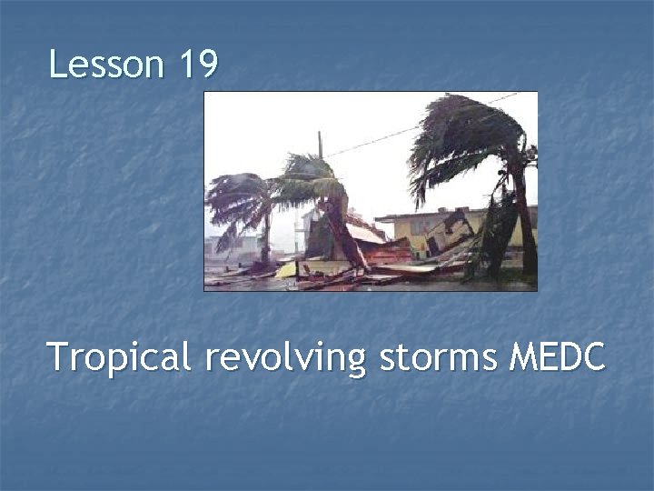 Lesson 19 Tropical revolving storms MEDC 
