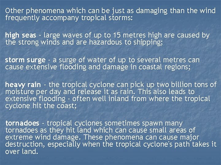 Other phenomena which can be just as damaging than the wind frequently accompany tropical