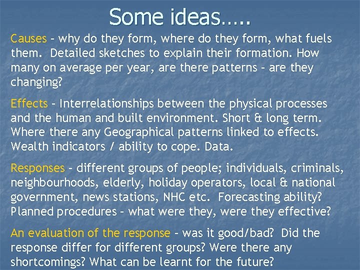 Some ideas…. . Causes – why do they form, where do they form, what