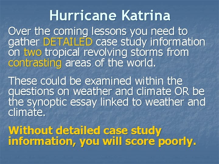 Hurricane Katrina Over the coming lessons you need to gather DETAILED case study information