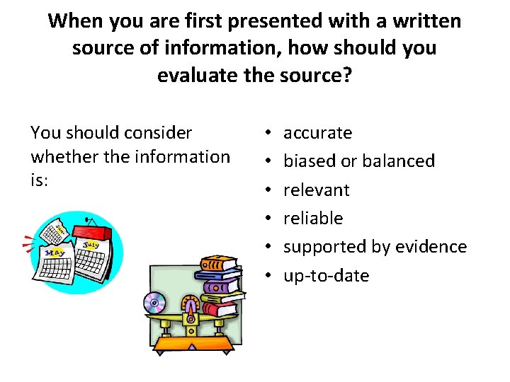 When you are first presented with a written source of information, how should you