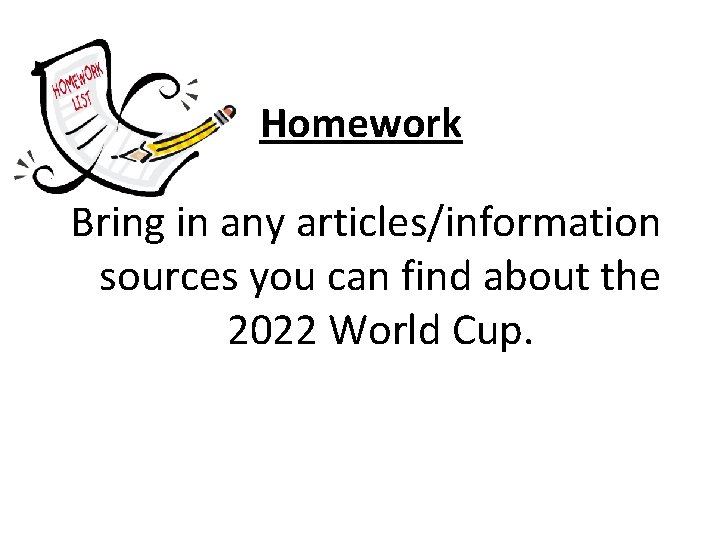 Homework Bring in any articles/information sources you can find about the 2022 World Cup.