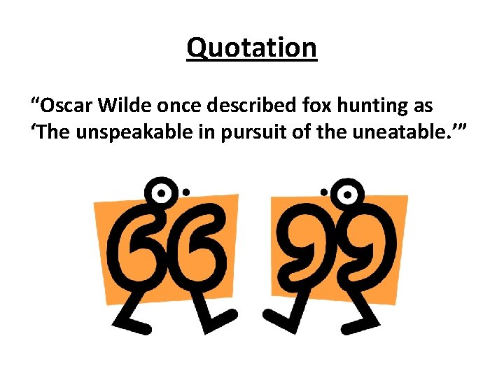 Quotation “Oscar Wilde once described fox hunting as ‘The unspeakable in pursuit of the