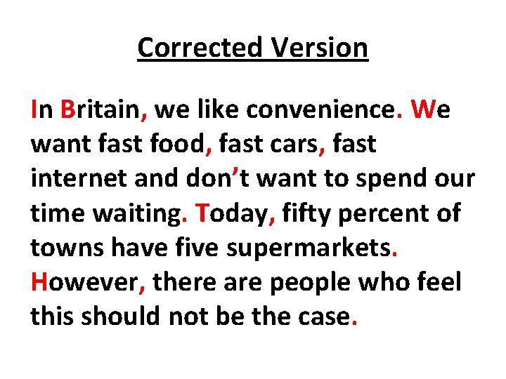 Corrected Version In Britain, we like convenience. We want fast food, fast cars, fast