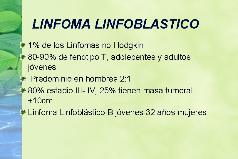 LINFOMA LINFOBLASTICO 1% de los Linfomas no Hodgkin 80 -90% de fenotipo T, adolecentes