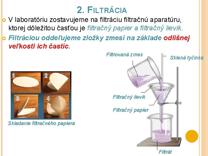 2. FILTRÁCIA V laboratóriu zostavujeme na filtráciu filtračnú aparatúru, ktorej dôležitou časťou je filtračný