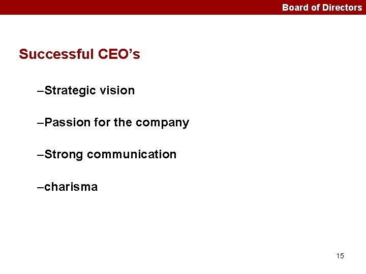 Board of Directors Successful CEO’s –Strategic vision –Passion for the company –Strong communication –charisma