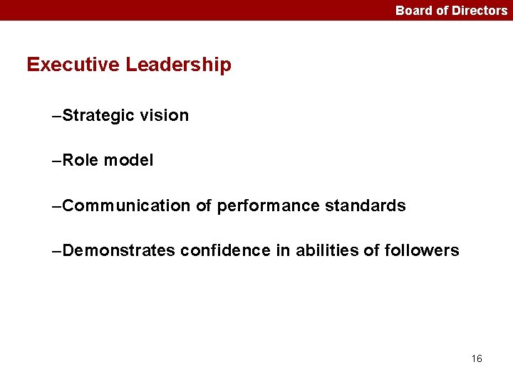 Board of Directors Executive Leadership –Strategic vision –Role model –Communication of performance standards –Demonstrates