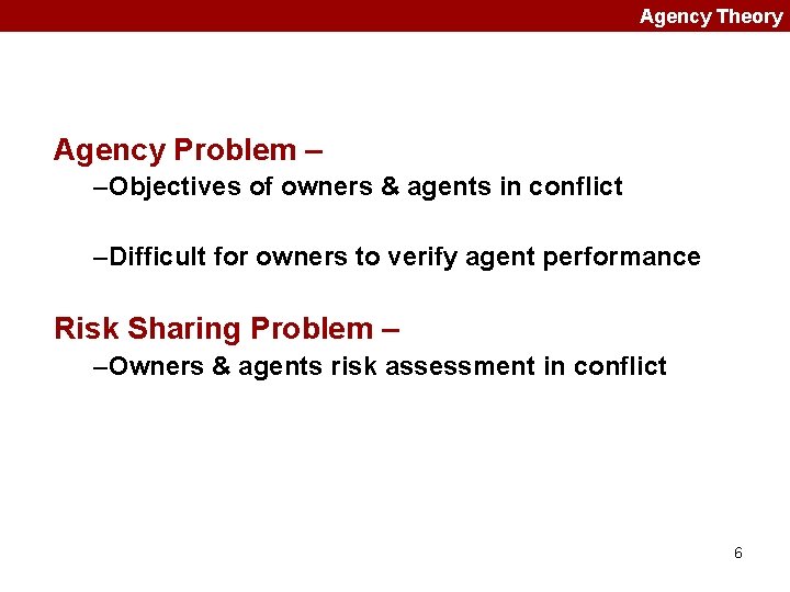 Agency Theory Agency Problem – –Objectives of owners & agents in conflict –Difficult for