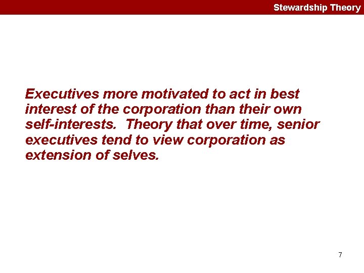 Stewardship Theory Executives more motivated to act in best interest of the corporation than