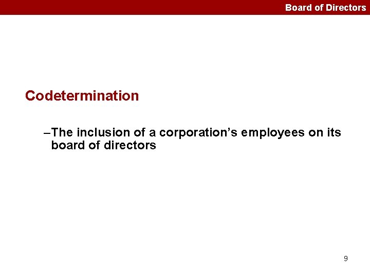 Board of Directors Codetermination –The inclusion of a corporation’s employees on its board of