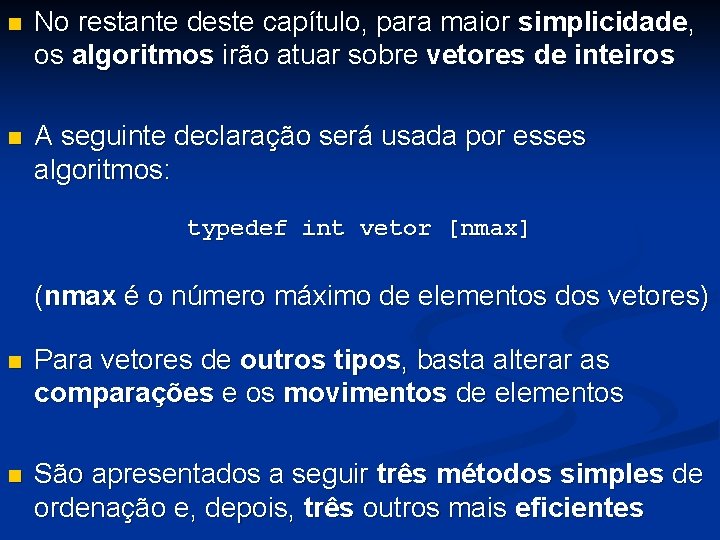 n No restante deste capítulo, para maior simplicidade, os algoritmos irão atuar sobre vetores