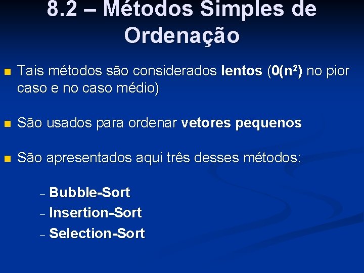 8. 2 – Métodos Simples de Ordenação n Tais métodos são considerados lentos (0(n