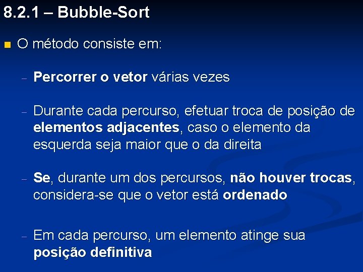 8. 2. 1 – Bubble-Sort n O método consiste em: - Percorrer o vetor