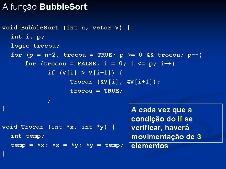 A função Bubble. Sort: void Bubble. Sort (int n, vetor V) { int i,