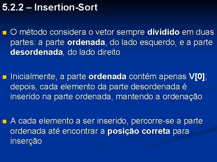 5. 2. 2 – Insertion-Sort n O método considera o vetor sempre dividido em