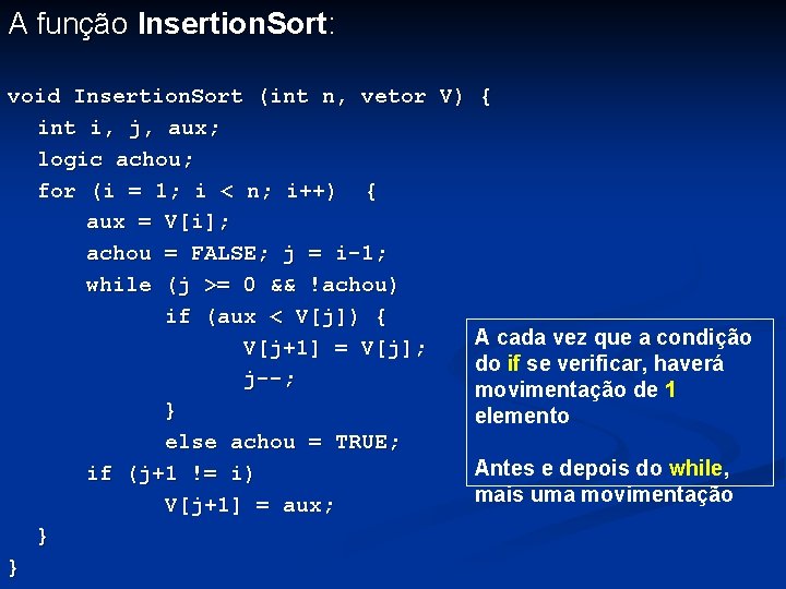 A função Insertion. Sort: void Insertion. Sort (int n, vetor V) { int i,
