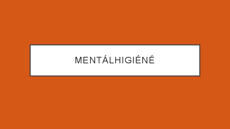 MENTÁLHIGIÉNÉ 