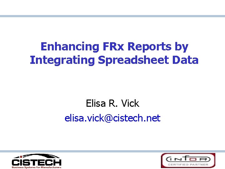 Enhancing FRx Reports by Integrating Spreadsheet Data Elisa R. Vick elisa. vick@cistech. net 