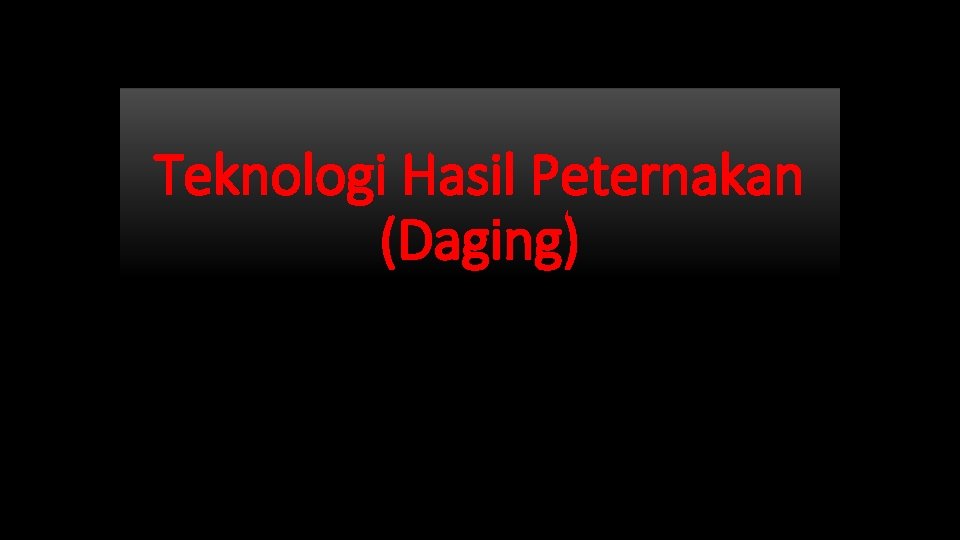 Teknologi Hasil Peternakan (Daging) 