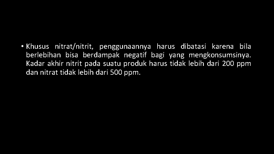  • Khusus nitrat/nitrit, penggunaannya harus dibatasi karena bila berlebihan bisa berdampak negatif bagi